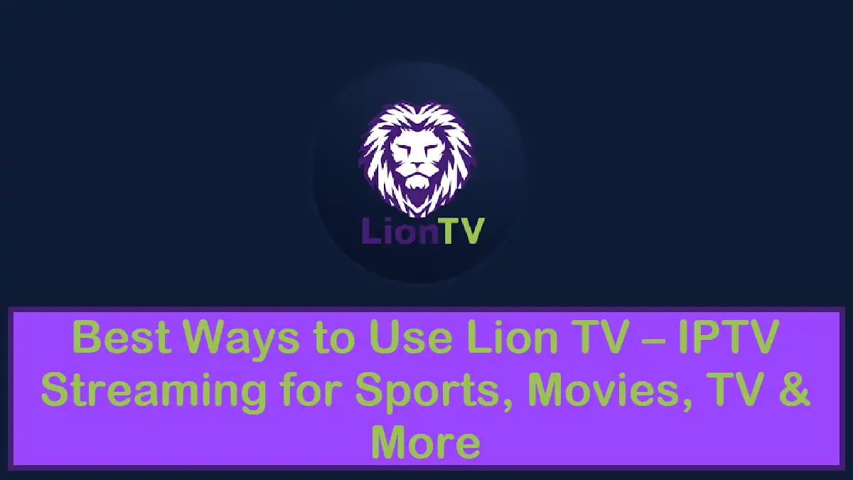 Best Ways to Use Lion TV for Daily IPTV Streaming
